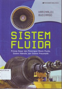Image of SISTEM FLUIDA: Prinsip Dasar dan Penerapan Mesin Fluida, Sistem Hidrolik dan Sistem Pneumatik