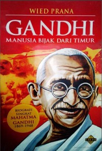 Image of GANDHI MANUSIA BIJAK DARI TIMUR: Biografi Singkat Mahatma Gandhi 1869-1948