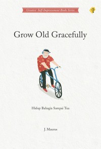Image of GROW OLD GRACEFULLY Hidup Bahagia Sampai Tua