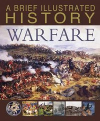 Image of A Brief Illustrated History of Warfare
