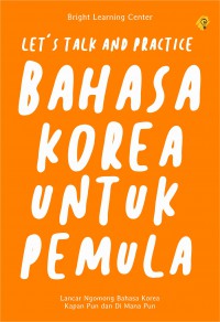 Image of LET'S TALK AND PRACTICE BAHASA KOREA UNTUK PEMULA