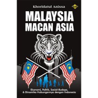 Image of MALAYSIA MACAN ASIA; Ekonomi, Politik, Sosial-Budaya dan Dinamika Hubungannya dengan Indonesia