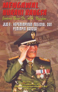 Image of Mengawal Nurani Bangsa-Jenderal Besar Dr. A.H Nasution Jilid 2: Kepemimpinan Nasional Dan Pemimpin Bangsa.