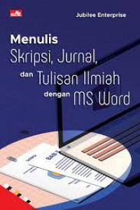 Image of Menulis Skripsi, Jurnal dan Tulisan Ilmiah Dengan MS Word