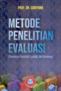 Image of Metode Penelitian Evaluasi (Pendekatan Kuantitatif, Kualitatif dan Kombinasi)
