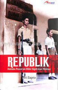 Image of Republik Dalam Pusaran Elite Sipil dan Militer