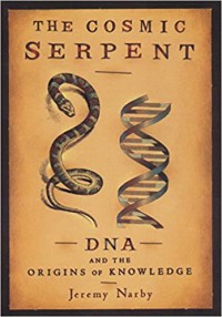 Image of The Cosmic Serpent : DNA-And The Origins of Knowledge
